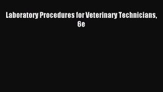 Laboratory Procedures for Veterinary Technicians 6e [Download] Online