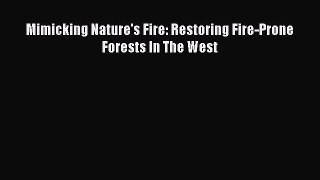 PDF Download Mimicking Nature's Fire: Restoring Fire-Prone Forests In The West Read Full Ebook