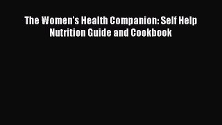 PDF Download The Women's Health Companion: Self Help Nutrition Guide and Cookbook PDF Full