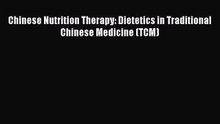 PDF Download Chinese Nutrition Therapy: Dietetics in Traditional Chinese Medicine (TCM) Download