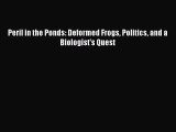 PDF Download Peril in the Ponds: Deformed Frogs Politics and a Biologist's Quest PDF Online