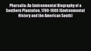 PDF Download Pharsalia: An Environmental Biography of a Southern Plantation 1780-1880 (Environmental