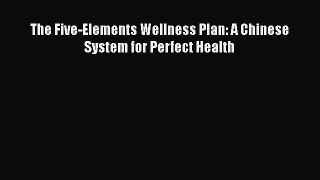 PDF Download The Five-Elements Wellness Plan: A Chinese System for Perfect Health PDF Full