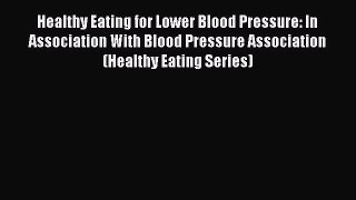 PDF Download Healthy Eating for Lower Blood Pressure: In Association With Blood Pressure Association