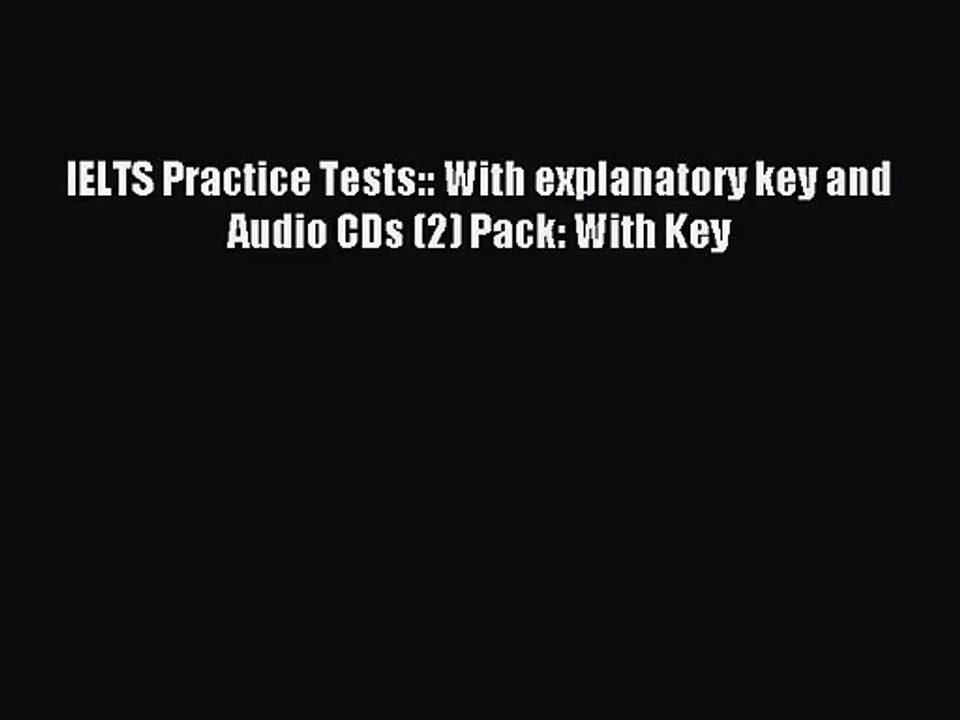 IELTS Practice Tests:: With explanatory key and Audio CDs (2) Pack: With Key [Read] Online