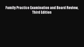 Family Practice Examination and Board Review Third Edition [Read] Full Ebook