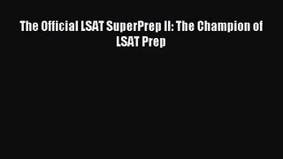 [PDF Download] The Official LSAT SuperPrep II: The Champion of LSAT Prep [PDF] Online