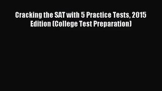 [PDF Download] Cracking the SAT with 5 Practice Tests 2015 Edition (College Test Preparation)