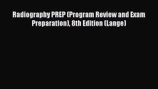 [PDF Download] Radiography PREP (Program Review and Exam Preparation) 8th Edition (Lange) [PDF]