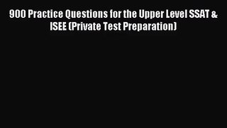 [PDF Download] 900 Practice Questions for the Upper Level SSAT & ISEE (Private Test Preparation)