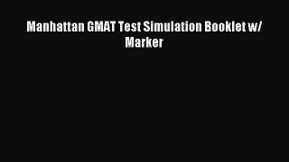 [PDF Download] Manhattan GMAT Test Simulation Booklet w/ Marker [Download] Online