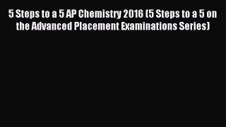 [PDF Download] 5 Steps to a 5 AP Chemistry 2016 (5 Steps to a 5 on the Advanced Placement Examinations