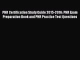 [PDF Download] PHR Certification Study Guide 2015-2016: PHR Exam Preparation Book and PHR Practice