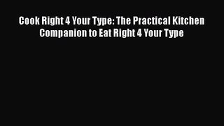 PDF Download Cook Right 4 Your Type: The Practical Kitchen Companion to Eat Right 4 Your Type