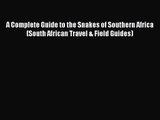 A Complete Guide to the Snakes of Southern Africa (South African Travel & Field Guides) [PDF]