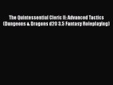 The Quintessential Cleric II: Advanced Tactics (Dungeons & Dragons d20 3.5 Fantasy Roleplaying)