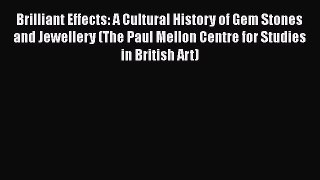 Brilliant Effects: A Cultural History of Gem Stones and Jewellery (The Paul Mellon Centre for