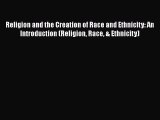 Read Religion and the Creation of Race and Ethnicity: An Introduction (Religion Race & Ethnicity)