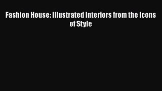 Fashion House: Illustrated Interiors from the Icons of Style [PDF Download] Fashion House: