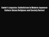 Download Xavier's Legacies: Catholicism in Modern Japanese Culture (Asian Religions and Society
