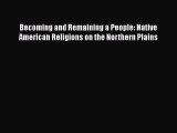 Read Becoming and Remaining a People: Native American Religions on the Northern Plains PDF