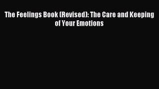 The Feelings Book (Revised): The Care and Keeping of Your Emotions [PDF] Full Ebook