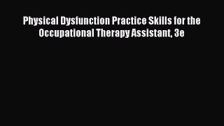 Physical Dysfunction Practice Skills for the Occupational Therapy Assistant 3e [PDF] Full Ebook