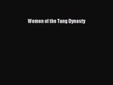 Women of the Tang Dynasty [PDF Download] Women of the Tang Dynasty# [Download] Full Ebook