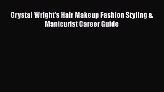 Crystal Wright's Hair Makeup Fashion Styling & Manicurist Career Guide [PDF Download] Crystal