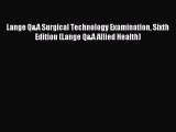 [PDF Download] Lange Q&A Surgical Technology Examination Sixth Edition (Lange Q&A Allied Health)