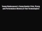 Download Young Shakespeare's Young Hamlet: Print Piracy and Performance (History of Text Technologies)