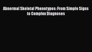 PDF Download Abnormal Skeletal Phenotypes: From Simple Signs to Complex Diagnoses Download