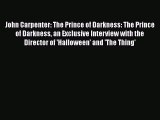 Download John Carpenter: The Prince of Darkness: The Prince of Darkness an Exclusive Interview