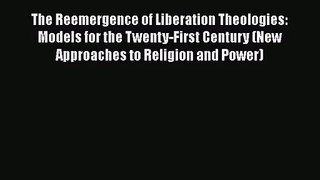 Download The Reemergence of Liberation Theologies: Models for the Twenty-First Century (New
