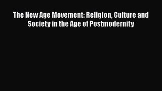 Read The New Age Movement: Religion Culture and Society in the Age of Postmodernity Ebook Online