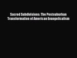 Download Sacred Subdivisions: The Postsuburban Transformation of American Evangelicalism PDF