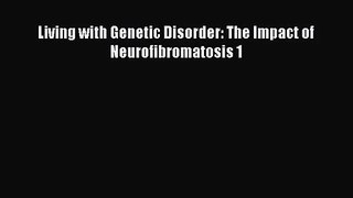 PDF Download Living with Genetic Disorder: The Impact of Neurofibromatosis 1 PDF Online
