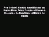 Download From the Greek Mimes to Marcel Marceau and Beyond: Mimes Actors Pierrots and Clowns