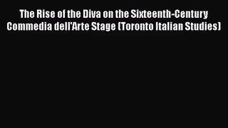 Read The Rise of the Diva on the Sixteenth-Century Commedia dell'Arte Stage (Toronto Italian