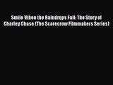 Read Smile When the Raindrops Fall: The Story of Charley Chase (The Scarecrow Filmmakers Series)