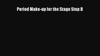 Read Period Make-up for the Stage Step B PDF Free