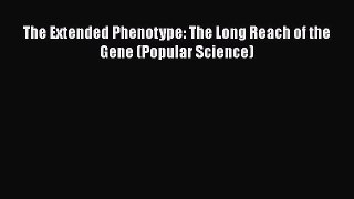 PDF Download The Extended Phenotype: The Long Reach of the Gene (Popular Science) Download
