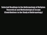 Read Selected Readings in the Anthropology of Religion: Theoretical and Methodological Essays