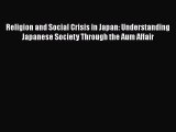 Download Religion and Social Crisis in Japan: Understanding Japanese Society Through the Aum