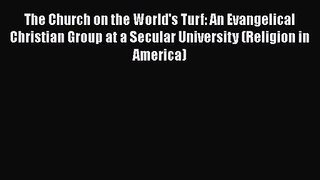 Read The Church on the World's Turf: An Evangelical Christian Group at a Secular University