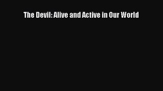 Read The Devil: Alive and Active in Our World Ebook Free