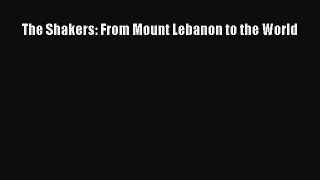 [PDF Download] The Shakers: From Mount Lebanon to the World [Read] Online