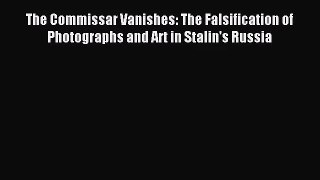 [PDF Download] The Commissar Vanishes: The Falsification of Photographs and Art in Stalin's