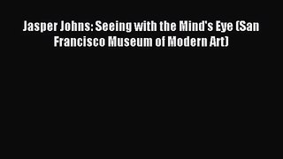 [PDF Download] Jasper Johns: Seeing with the Mind's Eye (San Francisco Museum of Modern Art)