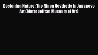 [PDF Download] Designing Nature: The Rinpa Aesthetic in Japanese Art (Metropolitan Museum of